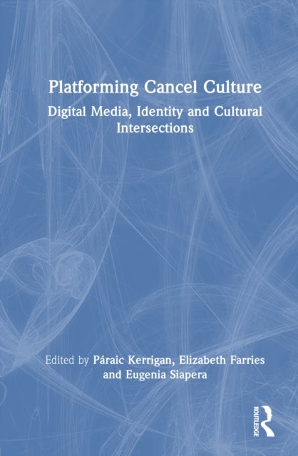 Platforming Cancel Culture - Digital Media, Identity and Cultural Intersections