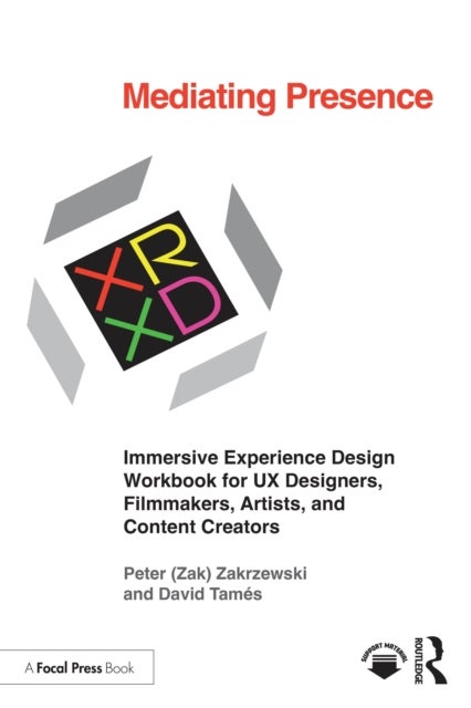 Mediating Presence - Immersive Experience Design Workbook for UX Designers, Filmmakers, Artists, and Content Creators