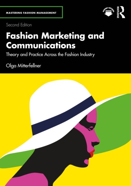 Fashion Marketing and Communications - Theory and Practice Across the Fashion Industry
