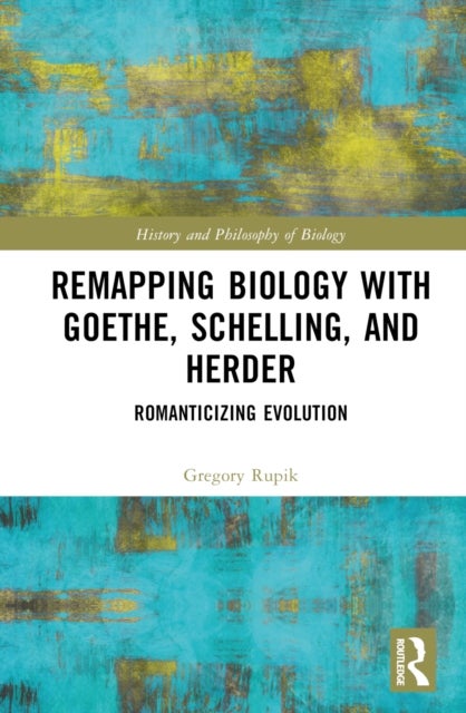 Remapping Biology with Goethe, Schelling, and Herder - Romanticizing Evolution