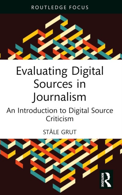 Evaluating Digital Sources in Journalism - An Introduction to Digital Source Criticism
