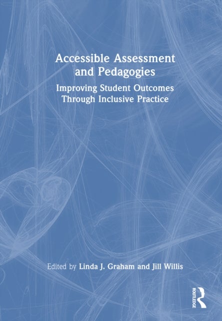 Accessible Assessment and Pedagogies - Improving Student Outcomes Through Inclusive Practice
