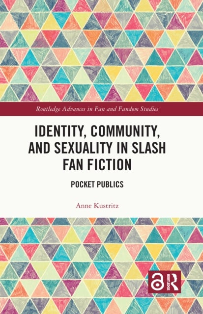 Identity, Community, and Sexuality in Slash Fan Fiction