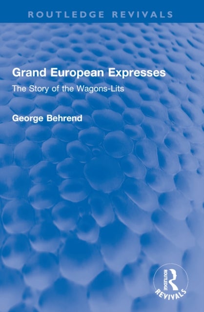 Grand European Expresses - The Story of the Wagons-Lits