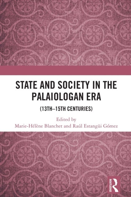 State and Society in the Palaiologan Era - (13th–15th Centuries)