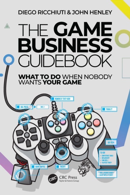 The Game Business Guidebook - What To Do When Nobody Wants Your Game