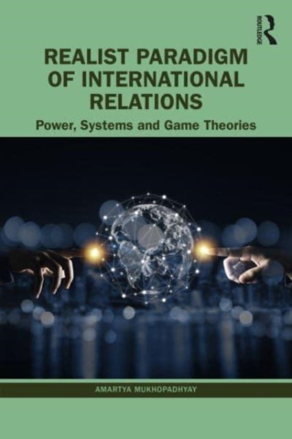 Realist Paradigm of International Relations - Power, Systems and Game Theories