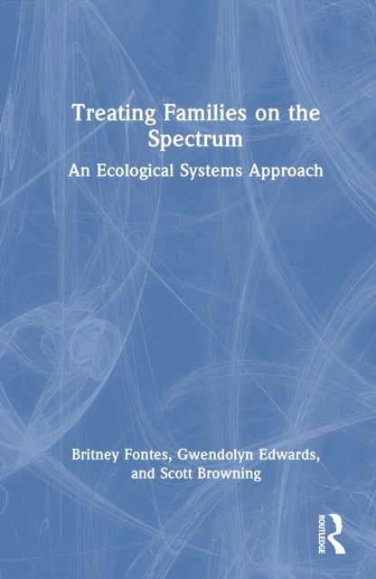 Treating Families on the Spectrum - An Ecological Systems Approach