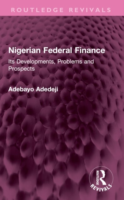 Nigerian Federal Finance - Its Developments, Problems and Prospects