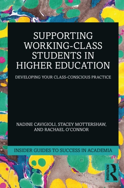 Supporting Working-Class Students in Higher Education - Developing Your Class-Conscious Practice