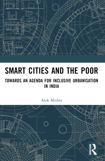 Smart Cities and the Poor - Towards an Agenda for Inclusive Urbanization in India