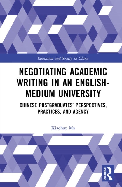Negotiating Academic Writing in an English-Medium University - Chinese Postgraduates’ Perspectives, Practices, and Agency