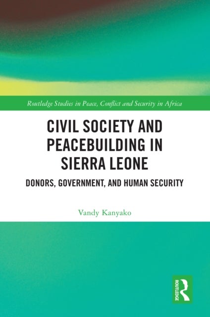 Civil Society and Peacebuilding in Sierra Leone - Donors, Government, and Human Security