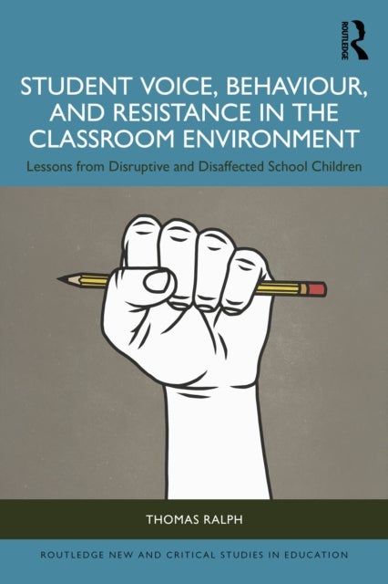 Student Voice, Behaviour, and Resistance in the Classroom Environment - Lessons from Disruptive and Disaffected School Children