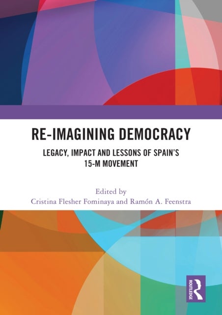 Re-imagining Democracy - Legacy, Impact and Lessons of Spain's 15-M Movement