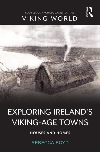 Exploring Ireland’s Viking-Age Towns - Houses and Homes