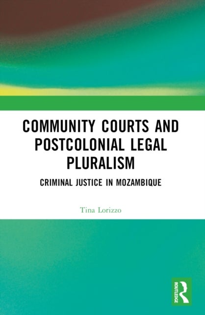 Community Courts and Postcolonial Legal Pluralism - Criminal Justice in Mozambique