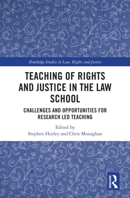 Teaching of Rights and Justice in the Law School - Challenges and Opportunities for Research Led Teaching