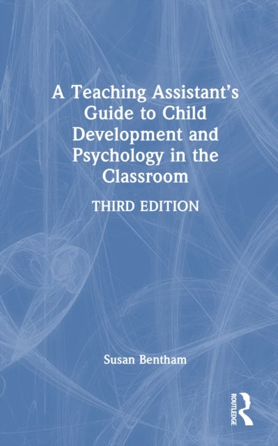 A Teaching Assistant’s Guide to Child Development and Psychology in the Classroom