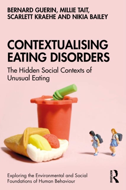 Contextualising Eating Disorders - The Hidden Social Contexts of Unusual Eating