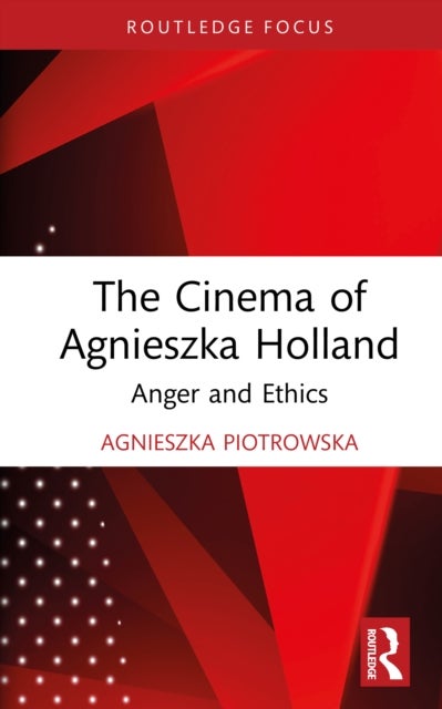 The Cinema of Agnieszka Holland - Anger and Ethics