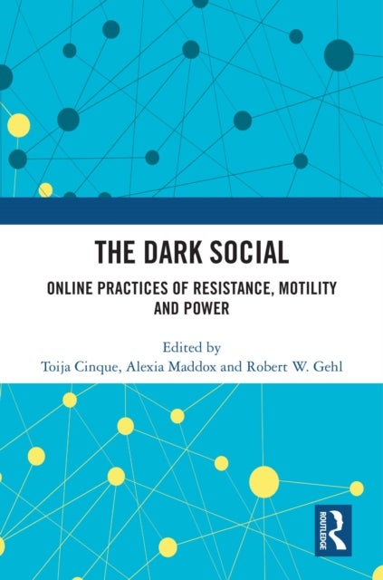The Dark Social - Online Practices of Resistance, Motility and Power