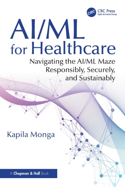 AI/ML for Healthcare - Navigating the AI/ML Maze Responsibly, Securely, and Sustainably