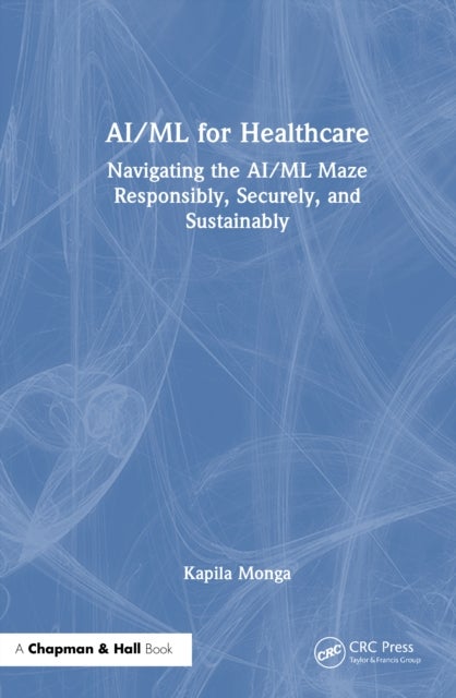 AI/ML for Healthcare - Navigating the AI/ML Maze Responsibly, Securely, and Sustainably
