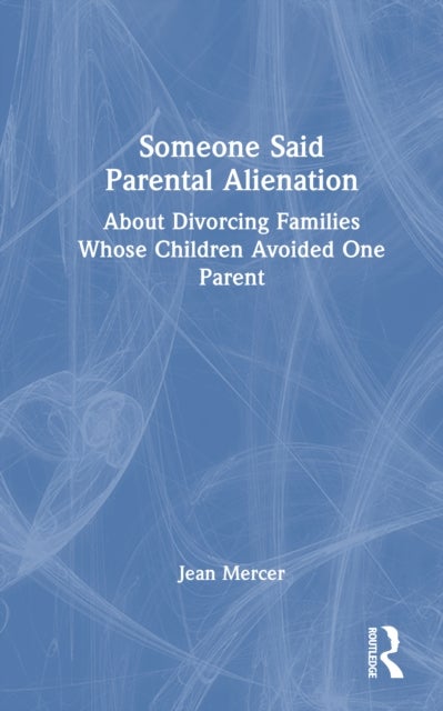 Someone Said Parental Alienation - About Divorcing Families Whose Children Avoided One Parent