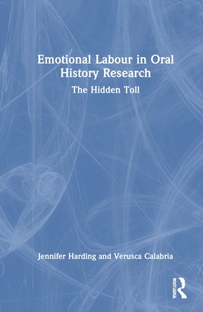 Emotional Labour in Oral History Research - The Hidden Toll