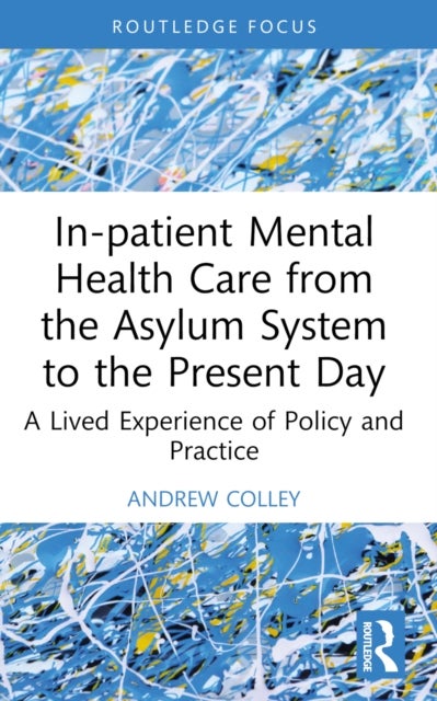 In-patient Mental Health Care from the Asylum System to the Present Day - A Lived Experience of Policy and Practice