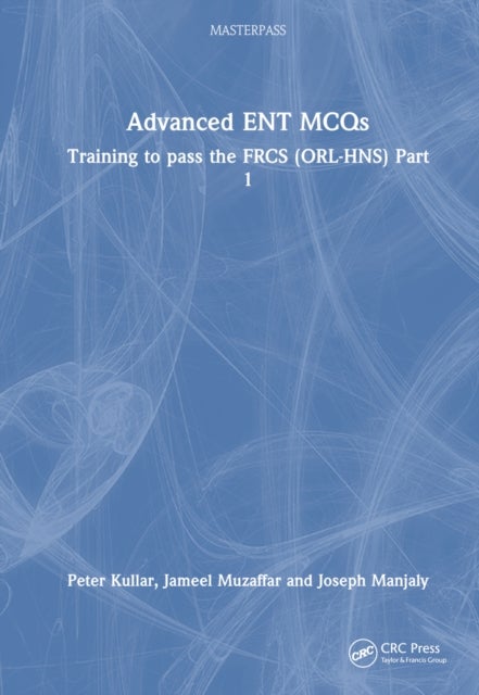 Advanced ENT MCQs - Training to pass the FRCS (ORL-HNS) Part 1