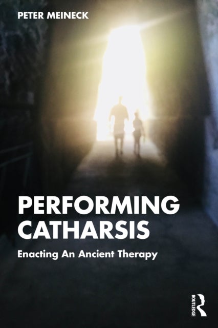 Performing Catharsis - Enacting An Ancient Therapy