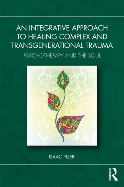 An Integrative Approach to Healing Complex and Transgenerational Trauma - Psychotherapy and the Soul