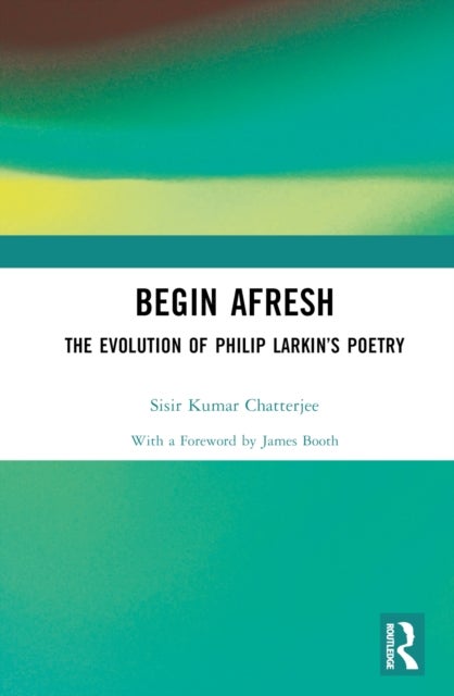 Begin Afresh - The Evolution of Philip Larkin’s Poetry