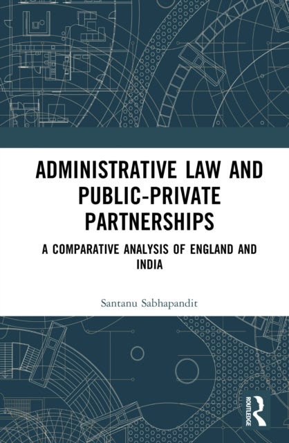 Administrative Law and Public-Private Partnerships - A Comparative Analysis of England and India