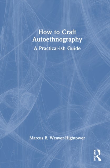 How to Craft Autoethnography - A Practical-ish Guide