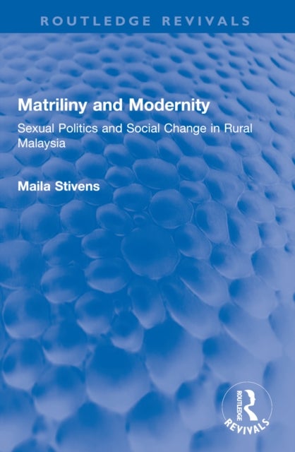 Matriliny and Modernity - Sexual Politics and Social Change in Rural Malaysia