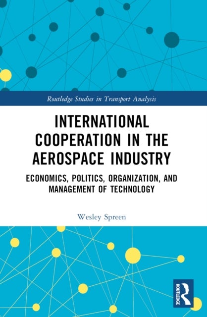 International Cooperation in the Aerospace Industry - Economics, Politics, Organization, and Management of Technology