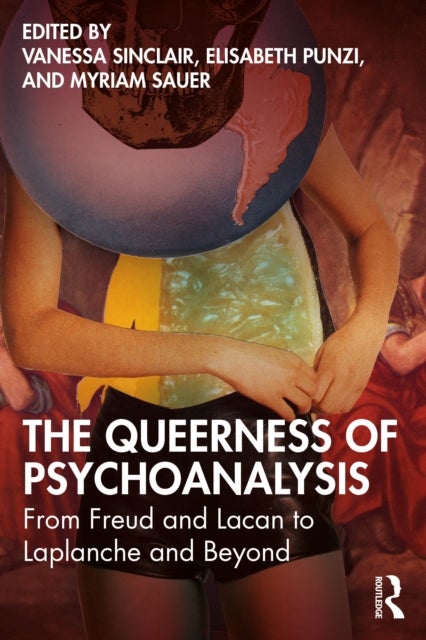 The Queerness of Psychoanalysis - From Freud and Lacan to Laplanche and Beyond