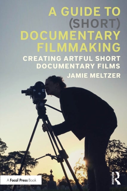 A Guide to (Short) Documentary Filmmaking - Creating Artful Short Documentary Films
