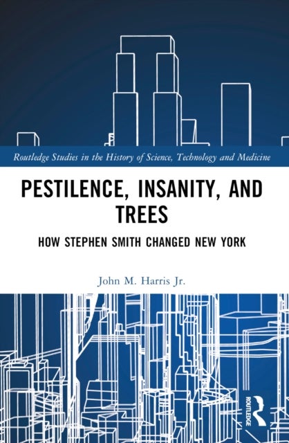 Pestilence, Insanity, and Trees - How Stephen Smith Changed New York
