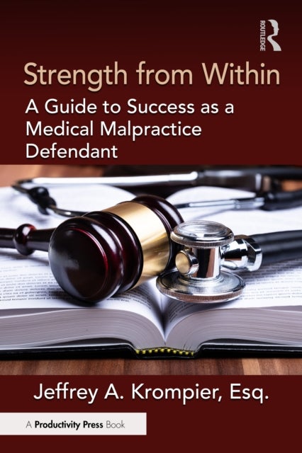 Strength from Within - A Guide to Success as a Medical Malpractice Defendant