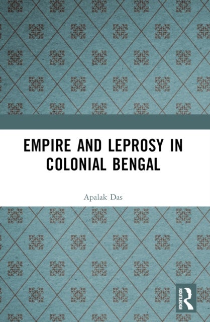 Empire and Leprosy in Colonial Bengal
