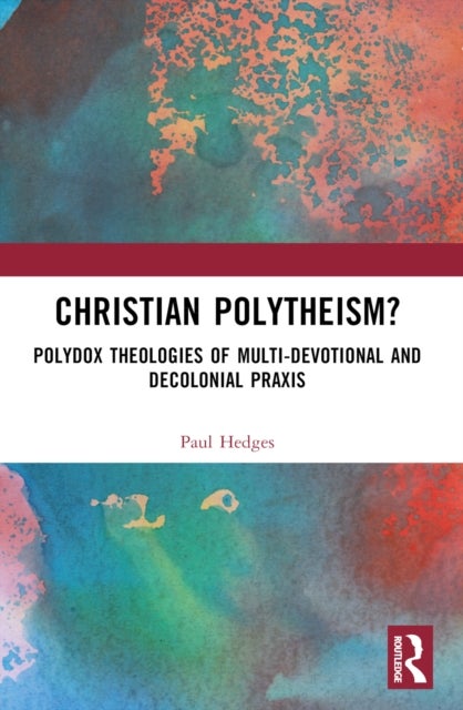 Christian Polytheism? - Polydox Theologies of Multi-devotional and Decolonial Praxis