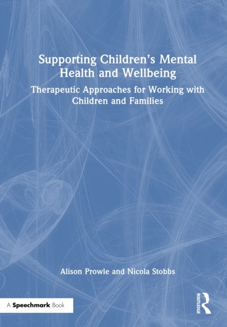 Supporting Children’s Mental Health and Wellbeing - Therapeutic Approaches for Working with Children and Families