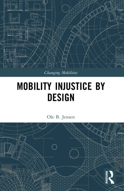 Mobility Injustice by Design - Explorations of Exclusionary Design and Beyond
