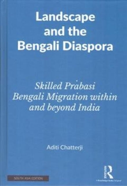 Landscape and the Bengali Diaspora - Skilled Prabasi Bengali Migration within and Beyond India
