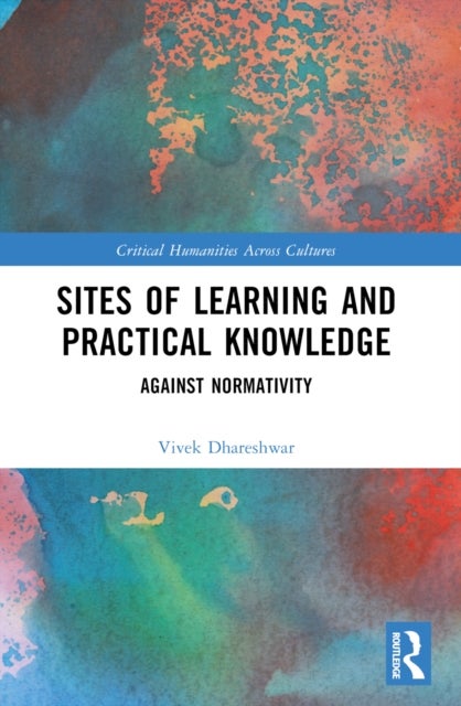 Sites of Learning and Practical Knowledge - Against Normativity