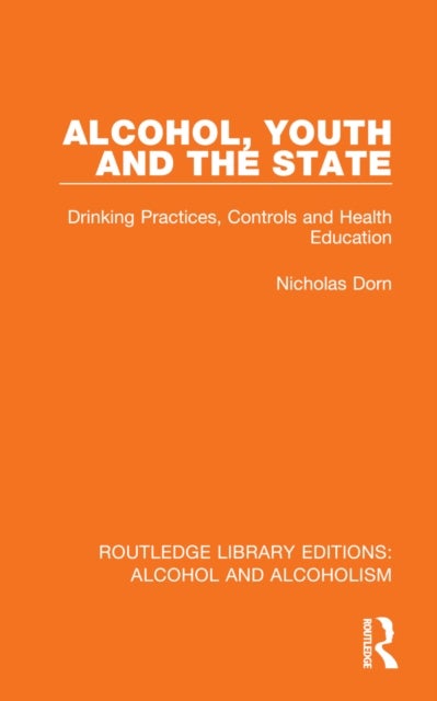 Alcohol, Youth and the State - Drinking Practices, Controls and Health Education